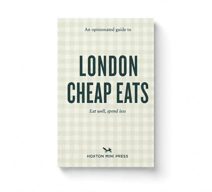 An Opinionated Guide to London Cheap Eats - by Hoxton Mini Press