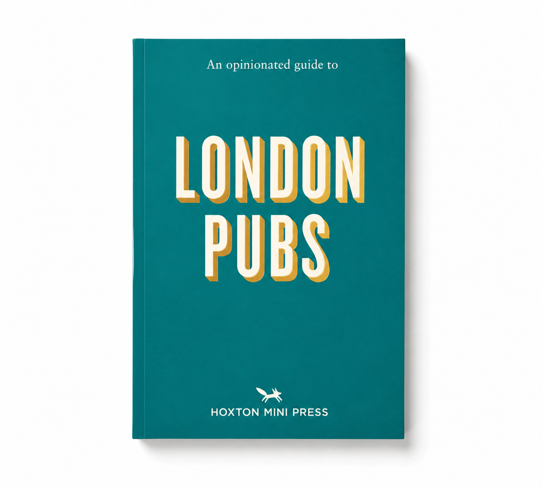 An Opinionated Guide to London Pubs - by Hoxton Mini Press