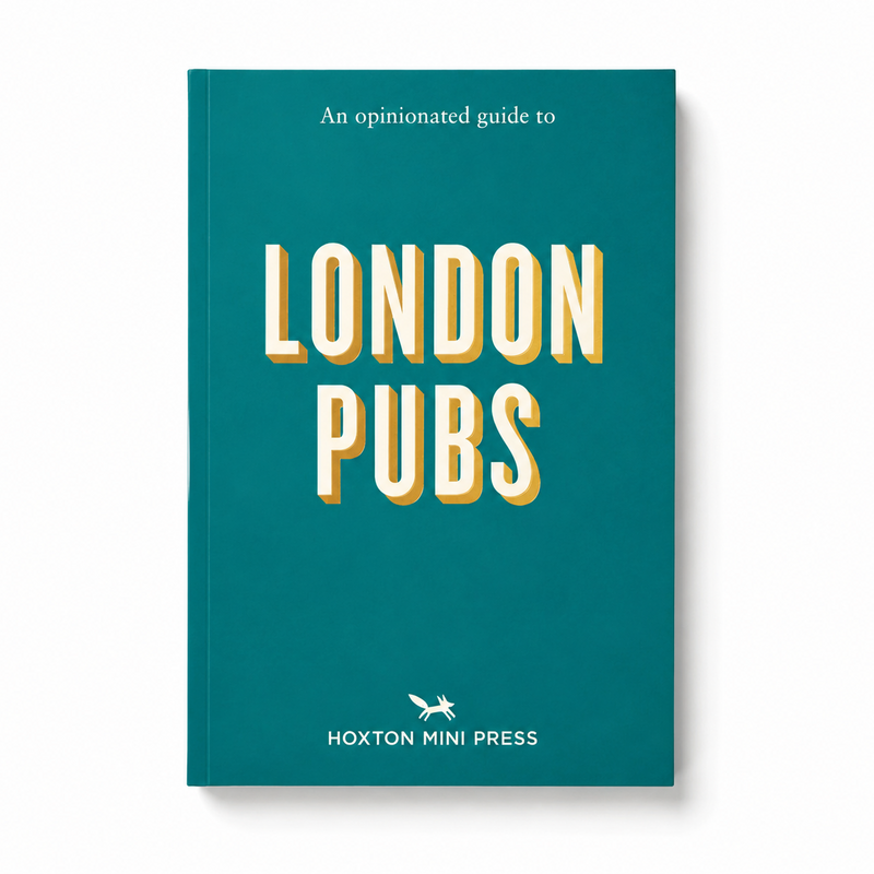 Hoxton Mini Press An Opinionated Guide to London Pubs
