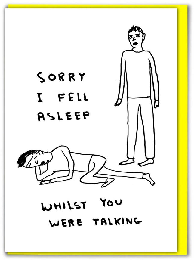 Funny Greetings Card By David Shrigley - Sorry I Fell Asleep
