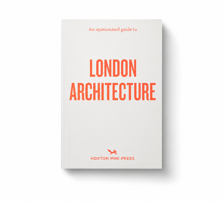 An Opinionated Guide to London Architecture - by Hoxton Mini Press