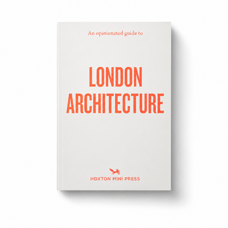 Hoxton Mini Press An Opinionated Guide to London Architecture