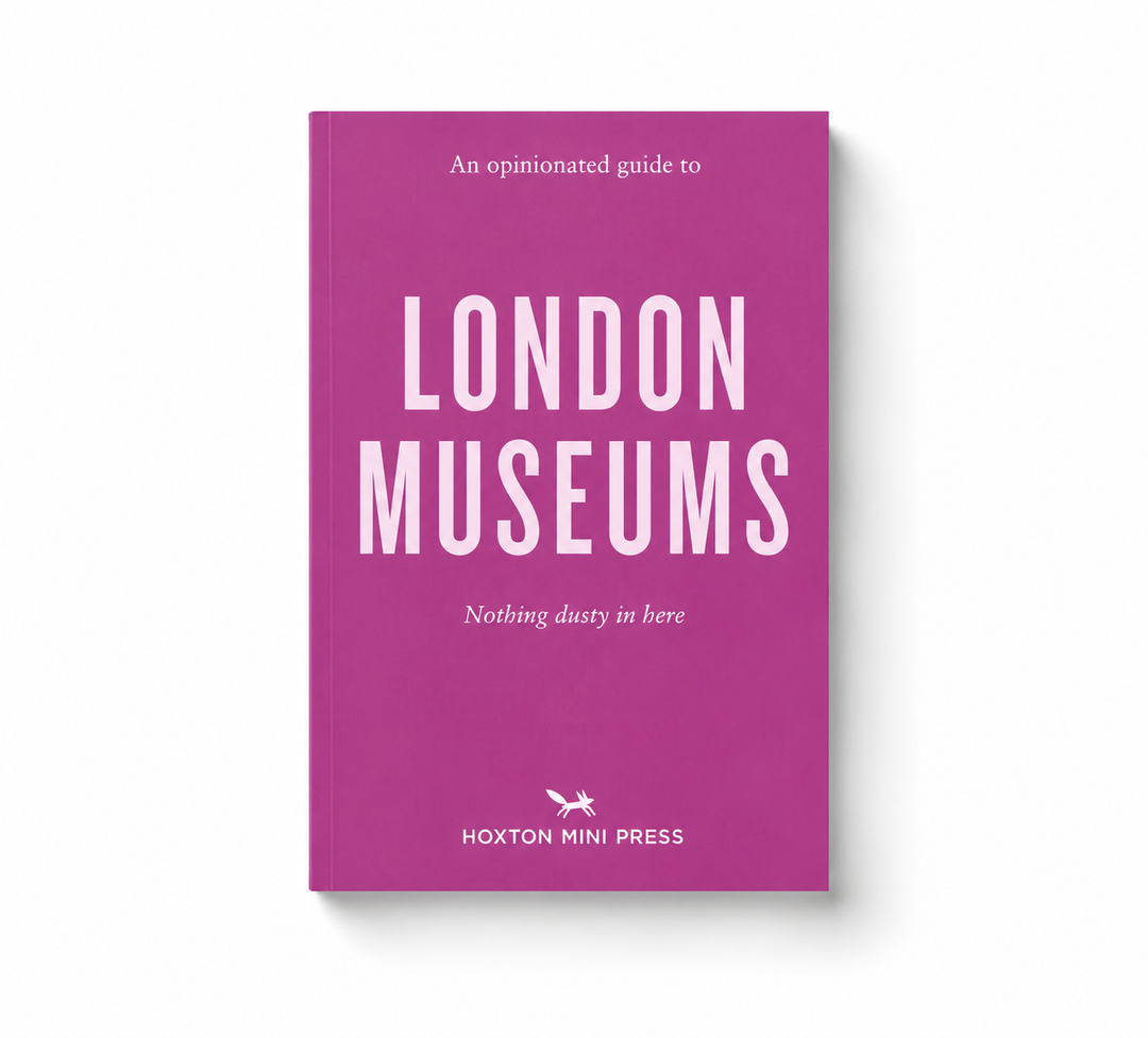 An Opinionated Guide to London Museums - by Hoxton Mini Press