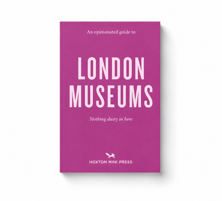An Opinionated Guide to London Museums - by Hoxton Mini Press