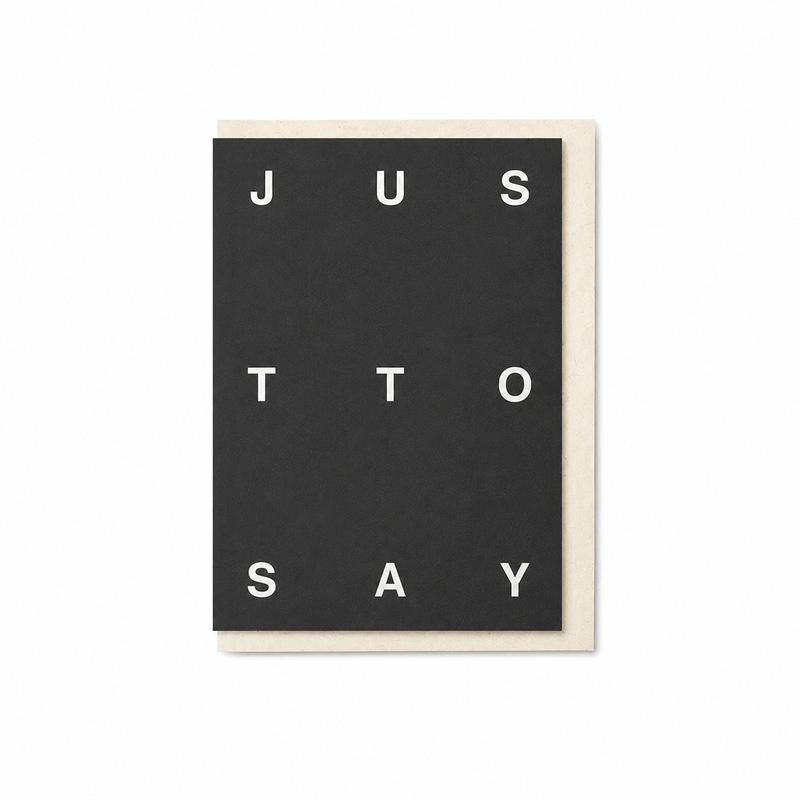 JUST TO SAY Typography Notecard - by Kinshipped