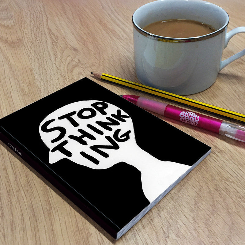 David Shrigley Funny Stop Thinking A6 Notebook